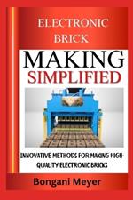 Electronic Brick Making Simplified: Innovative Methods For Making High-Quality Electronic Bricks