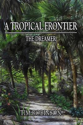 A Tropical Frontier: The Dreamer - Tim Robinson - cover