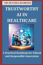 Trustworthy AI in Healthcare: A Practical Roadmap for Ethical and Responsible Innovation