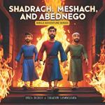 Shadrach, Meshach, and Abednego
