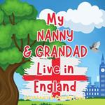 My Nanny And Grandad Live In England: A Children's Book For Families Who Live Far Apart, Perfect For Long-Distance Family Bonding
