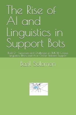 The Rise of AI and Linguistics in Support Bots: Book 2 - Successes and Challenges in SMCW, Corpus Linguistics, Ethics, and AI in Online Diabetes Support - Bazil Solomon - cover