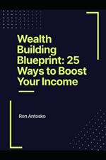 Wealth Building Blueprint: 25 Ways to Boost Your Income