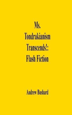 Ms. Tondrakianism Transcends!: Flash Fiction - Andrew Bushard - cover