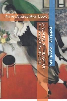 A Glance at the Art of the Western World - Wendy Xia,Daniel Nie - cover