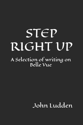 Step Right Up: A Selection of writing on Belle Vue - John Ludden - cover
