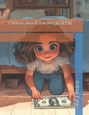 Curious Ava and the Magical Bill - Arthur J Fable - cover