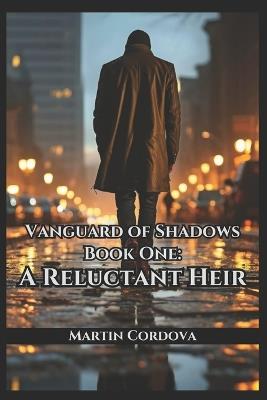 Vanguard of Shadows Book One: A Reluctant Heir - Martin Cordova - cover