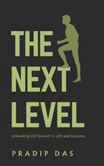 The Next Level: Unlocking 10X Growth in Life and Success