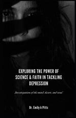 Exploring the Power of Science & Faith in Tackling Depression: Investigation of the mind, heart, and soul.