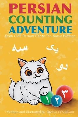 Persian Counting Adventure: From One Persian Cat to Ten Brave Women - Sheeva O'Sullivan - cover