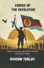 Voices of the Revolution: Stories of Courage and Sacrifice from the Eritrean Revolution