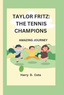 Taylor Fritz: The Tennis Champions: Amazing Journey - Harry D Cota - cover