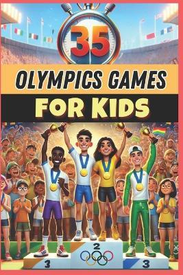 35 Olympic Games for Kids: Fun & Competitive Mini-Olympics for PE Teachers, Coaches & Activity Leaders! - Xavier Baugé - cover