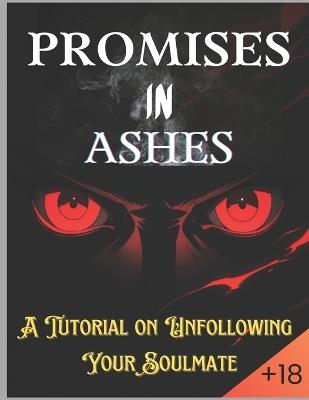 Promises in Ashes: A Tutorial on Unfollowing Your Soulmate - Favour Solomon - cover