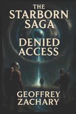 Starborn Saga: Denied Access - Geoffrey Zachary - cover