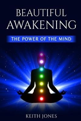 Beautiful Awakening: The Power of the Mind - Keith Jones - cover