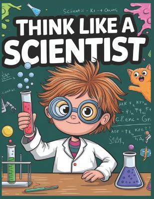 Think Like a Scientist: A Journey of Curiosity and Discovery - Dr Alex Carter - cover