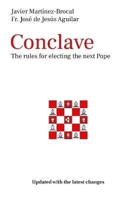 Conclave The rules for electing the next Pope: Updated with the latest changes - Jose De Jesus Aguilar,Javier Martínez-Brocal - cover