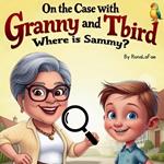 On The Case with Granny and Tbird: Where is Sammy?
