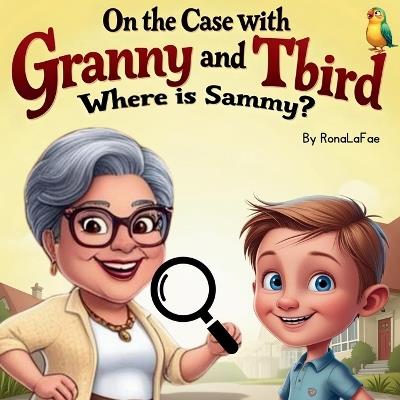 On The Case with Granny and Tbird: Where is Sammy? - Ronalafae Thapa - cover