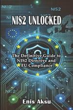 NIS2 Unlocked: The Definitive Guide to NIS2 Directive and EU Compliance