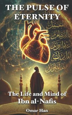 The Pulse of Eternity: The Life and Mind of Ibn al-Nafis - Omar Han - cover