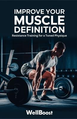 Improve Your Muscle Definition: Resistance Training for a Toned Physique - Well Boost - cover