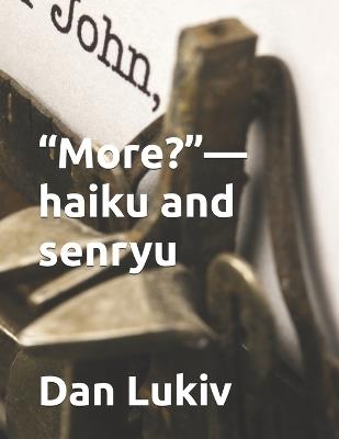 "More?"-haiku and senryu - Dan Lukiv - cover