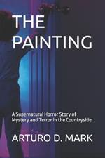 The Painting: A Supernatural Horror Story of Mystery and Terror in the Countryside