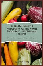 Understanding the Philosophy of the Whole Foods Diet - Nutritional Recipes: Effective allies in the pursuit of health and longevity.