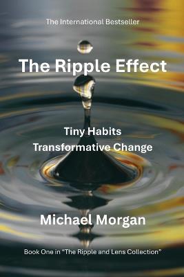 The Ripple Effect: Tiny Habits, Transformative Change - Michael Morgan - cover