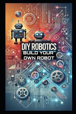 DIY Robotics: Build Your Own Smart Robot from Scratch-No Experience Required! - Stem School - cover