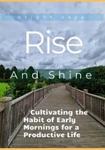 Rise and Shine: Cultivating the Habit of Early Mornings for a Productive Life