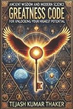 The Greatness Code: Ancient Wisdom and Modern Science for Unlocking Your Highest Potential