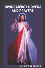Divine Mercy Novena and Prayers: A 9-Day Devotional Guide To Seeking God's Forgiveness, Healing, And Protection