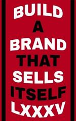 Build a Brand That Sells Itself: By LXXXV: The Ultimate Playbook for Crafting an Irresistible Brand and Winning Strategy - Worldwide Bestseller