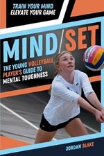 Mind/Set: The Young Volleyball Player's Guide to Mental Toughness - Train Your Mind, Elevate Your Game