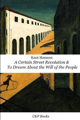 A Certain Street Revolution & To Dream About the Will of the People - Knut Hamsun - Knut Hamsun - cover