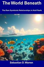 The World Beneath: The Rare Symbiotic Relationships in Atoll Reefs