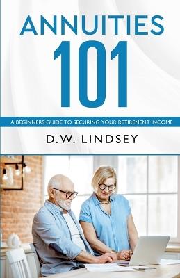 Annuities 101 - D W Lindsey - cover