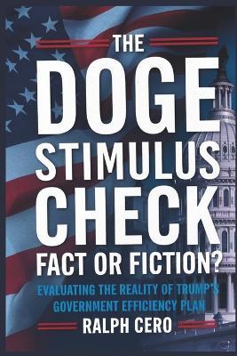 The DOGE Stimulus Check: Fact or Fiction?: Evaluating the Reality of Trump's Government Efficiency Plan - Ralph Cero - cover
