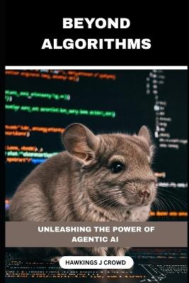Beyond Algorithms: Unleashing The Power Of Agentic AI - Hawkings J Crowd - cover