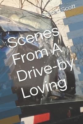 Scenes From A Drive-by Loving - Steven Scott - cover