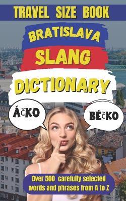 Bratislava Slang Dictionary: Your Guide to the Fun, Funny, and Untranslatable Words of Bratislava - Slang Mania - cover