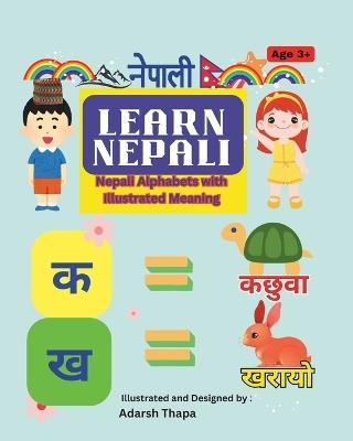 Learn and Explore Nepali Alpbahets with Word Meaning: Learn Nepali Language with Illustrations and Word Meaning - Adarsh Thapa - cover