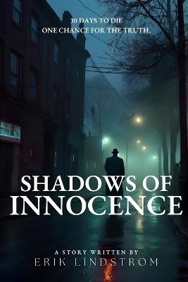 Shadows of Innocence: 30 Days to Die One Chance for the Truth. - Erik Lindstrom - cover