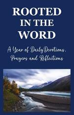 Rooted in the Word: A Year of Daily Devotions, Prayers and Reflections