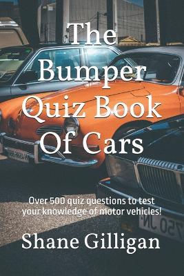 The Bumper Quiz Book Of Cars: Over 500 quiz questions to test your knowledge of motor vehicles! - Shane Gilligan - cover