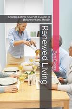Renewed Living: Mindful Eating: A Senior's Guide to Enjoyment and Health
